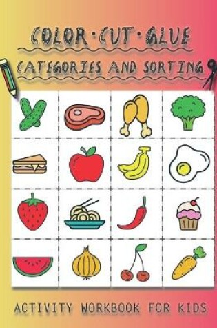 Cover of Color, Cut, Glue. Categories and Sorting. Activity workbook for kids.