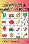 Book cover for Color, Cut, Glue. Categories and Sorting. Activity workbook for kids.