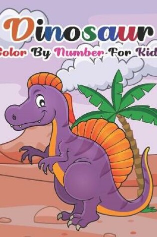 Cover of Dinosaur Color By Number For Kids