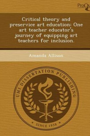 Cover of Critical Theory and Preservice Art Education: One Art Teacher Educator's Journey of Equipping Art Teachers for Inclusion