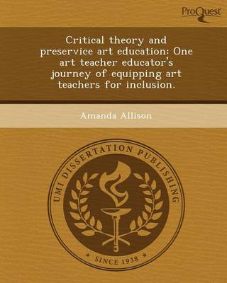 Book cover for Critical Theory and Preservice Art Education: One Art Teacher Educator's Journey of Equipping Art Teachers for Inclusion