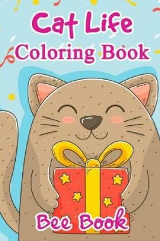 Cover of Cat Life Coloring Book By Bee Book