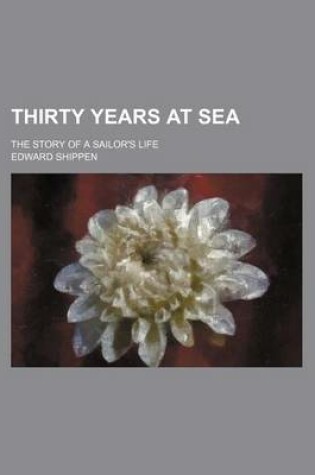 Cover of Thirty Years at Sea; The Story of a Sailor's Life