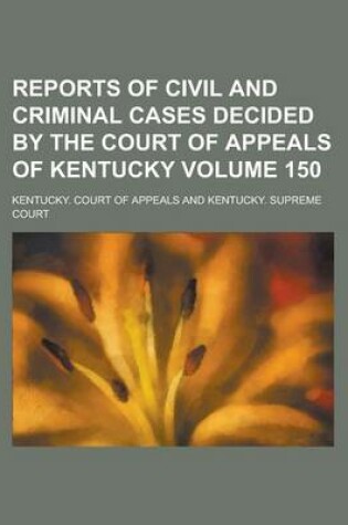 Cover of Reports of Civil and Criminal Cases Decided by the Court of Appeals of Kentucky Volume 150