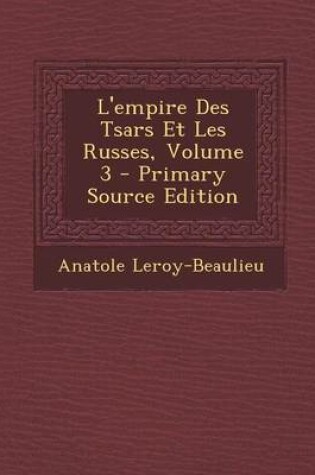 Cover of L'Empire Des Tsars Et Les Russes, Volume 3 - Primary Source Edition