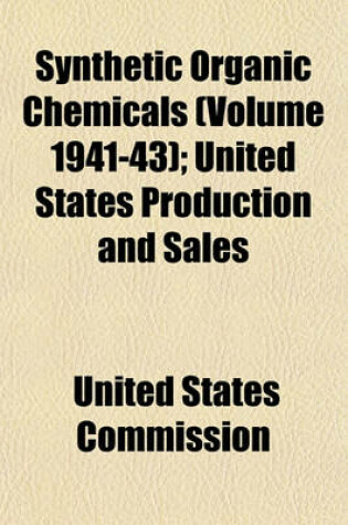 Cover of Synthetic Organic Chemicals (Volume 1941-43); United States Production and Sales