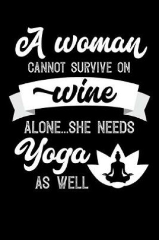 Cover of A Woman Cannot Survive On Wine Alone She Needs Yoga As Well