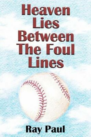 Cover of Heaven Lies Between the Foul Lines