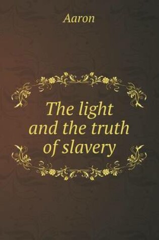 Cover of The light and the truth of slavery