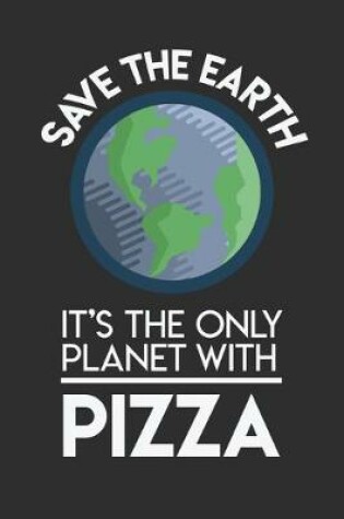 Cover of Save The Earth It's The Only Planet With Pizza