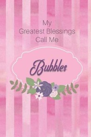 Cover of My Greatest Blessings Call Me Bubbles
