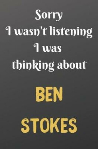 Cover of Sorry I wasn't listening I was thinking about BEN STOKES