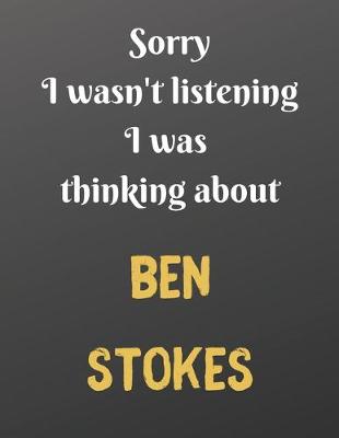 Book cover for Sorry I wasn't listening I was thinking about BEN STOKES