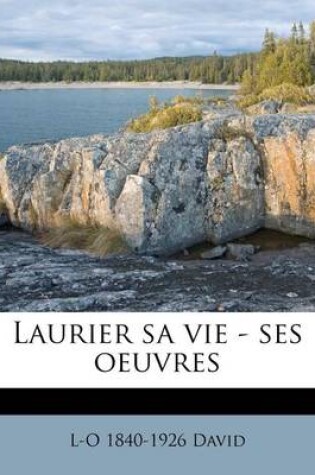 Cover of Laurier sa vie - ses oeuvres