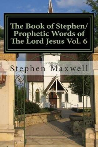 Cover of The Book of Stephen/Prophetic Words of The Lord Jesus Vol. 6