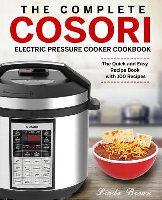 Book cover for The Complete Cosori Electric Pressure Cooker Cookbook