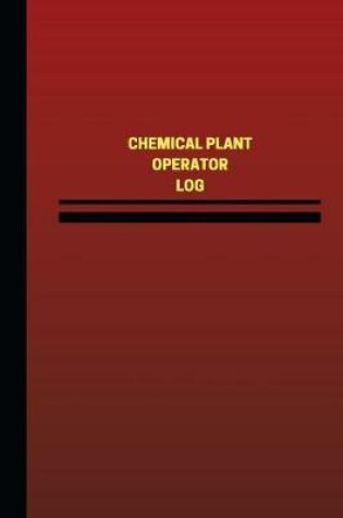 Cover of Chemical Plant Operator Log (Logbook, Journal - 124 pages, 6 x 9 inches)
