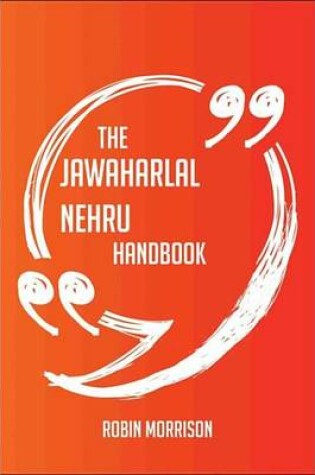 Cover of The Jawaharlal Nehru Handbook - Everything You Need to Know about Jawaharlal Nehru