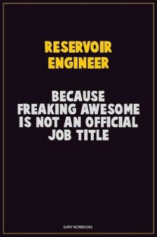 Cover of Reservoir Engineer, Because Freaking Awesome Is Not An Official Job Title