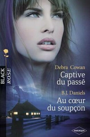 Cover of Captive Du Passe - Au Coeur Du Soupcon (Harlequin Black Rose)