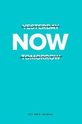 Cover of Yesterday Now Tomorrow Dot Grid Journal