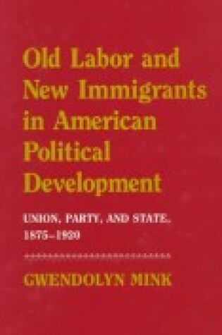 Cover of Old Labor and New Immigrants in American Political Development