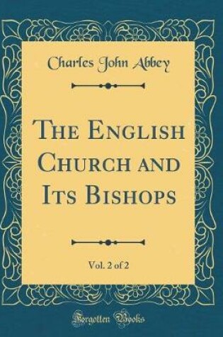 Cover of The English Church and Its Bishops, Vol. 2 of 2 (Classic Reprint)