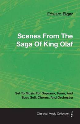 Book cover for Scenes From The Saga Of King Olaf - Set To Music For Soprano, Tenor, And Bass Soli, Chorus, And Orchestra