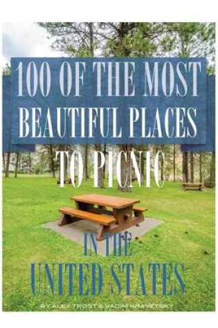 Cover of 100 of the Most Beautiful Places to Picnic In the United States