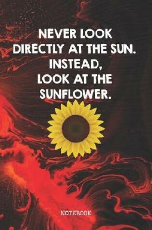 Cover of Never Look Directly At The Sun Instead Look At The Sunflower