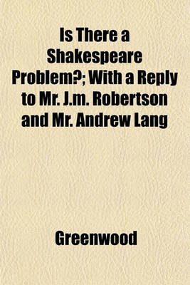 Book cover for Is There a Shakespeare Problem?; With a Reply to Mr. J.M. Robertson and Mr. Andrew Lang