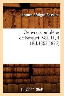 Cover of Oeuvres Completes de Bossuet. Vol. 11, 4 (Ed.1862-1875)