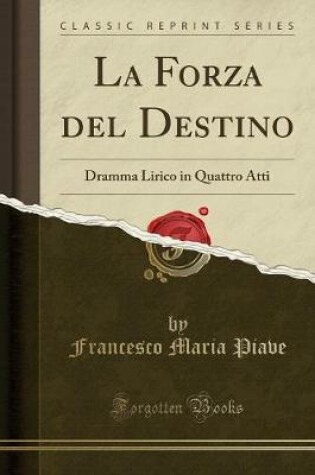 Cover of La Forza del Destino: Dramma Lirico in Quattro Atti (Classic Reprint)