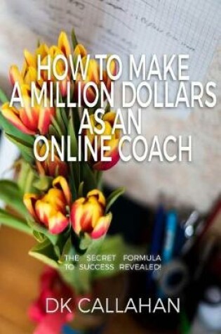 Cover of How to Make a Million Dollars as an Online Coach