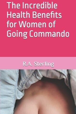Cover of The Incredible Health Benefits for Women of Going Commando