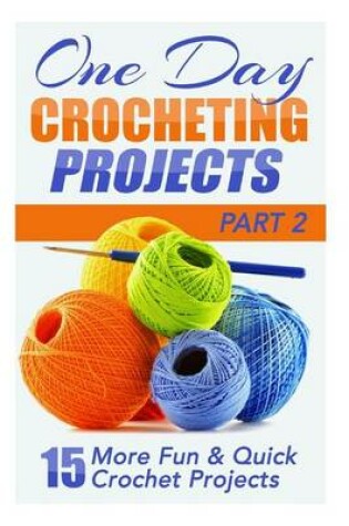 Cover of One Day Crocheting Projects Part II