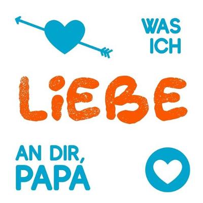 Book cover for Was ich liebe an dir, Papa