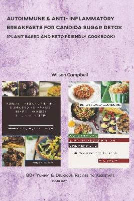 Book cover for Autoimmune & Anti- Inflammatory Breakfasts for Candida Sugar Detox (Plant Based and Keto Friendly Cookbook)