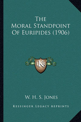 Book cover for The Moral Standpoint of Euripides (1906) the Moral Standpoint of Euripides (1906)