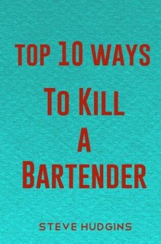 Cover of Top 10 Ways To Kill A Bartender