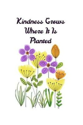 Cover of Kindness Grows Where It Is Planted