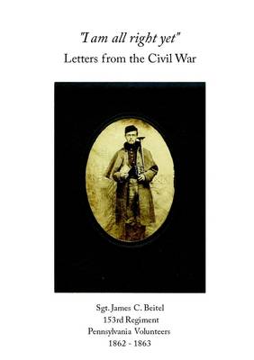Book cover for I Am All Right Yet: Letters from the Civil War