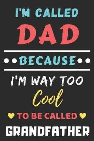 Cover of I'm Called Dad Because I'm Way Too Cool To Be Called Grandfather