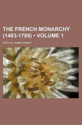 Cover of The French Monarchy (1483-1789) (Volume 1)