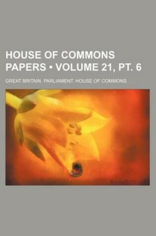Cover of House of Commons Papers (Volume 21, PT. 6)