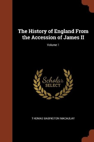 Cover of The History of England From the Accession of James II; Volume 1