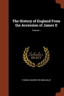 Book cover for The History of England From the Accession of James II; Volume 1