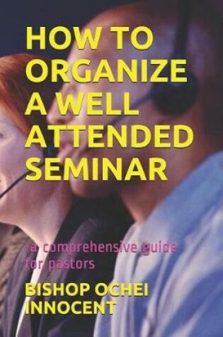 Cover of How to Organize a Well Attended Seminar