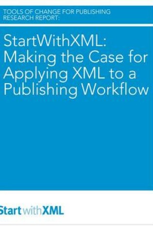 Cover of Startwithxml: Making the Case for Applying XML to a Publishing Workflow