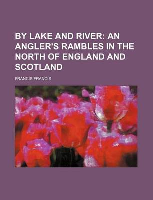 Book cover for By Lake and River; An Angler's Rambles in the North of England and Scotland